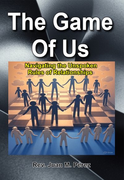 The Game of Us: Navigating the Unspoken Rules of Relationships, audiobook cover by Rev. Juan M. Pérez